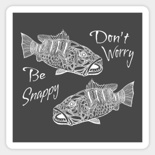 Don’t Worry, Be Snappy - Funny Snapper Fishing Shirt Sticker